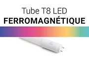 Tubes T8 LED FERROMAGNETIQUE