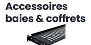 Accessoires baies et coffret