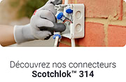 Découvrez nos connecteurs Scotchlok 314